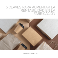 5 claves para aumentar la rentabilidad en la fabricación de envases y embalajes